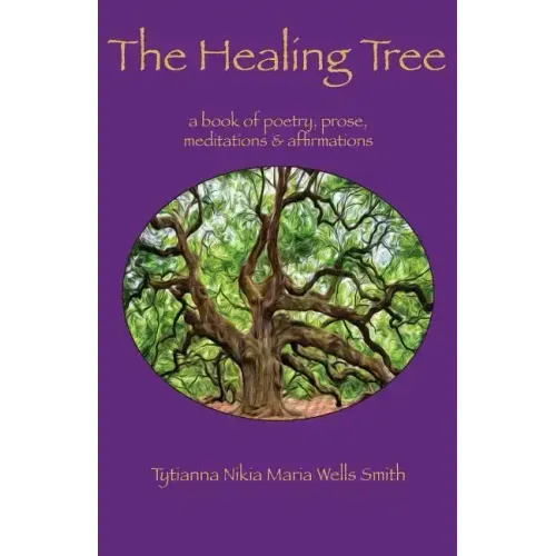 The Healing Tree: A book of poetry, prose, meditations & affirmations