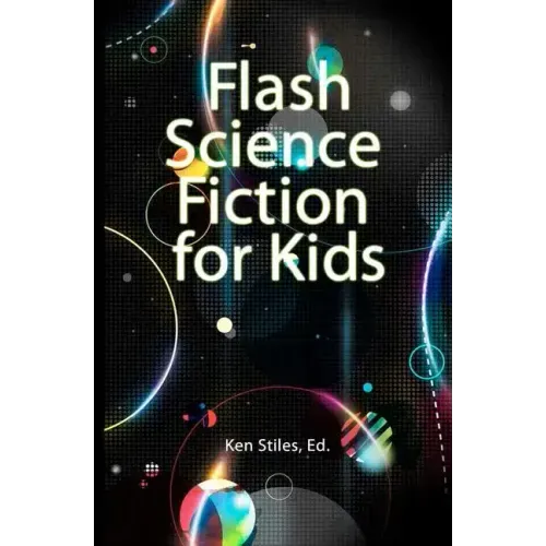 Flash Science Fiction for Kids: An Anthology