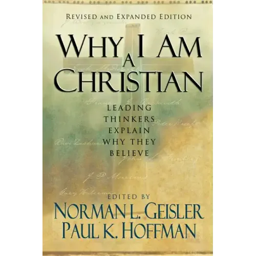 Why I Am a Christian: Leading Thinkers Explain Why They Believe