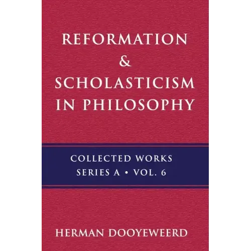 Reformation & Scholasticism: The Philosophy of the Cosmonomic Idea and the Scholastic Tradition in Christian Thought