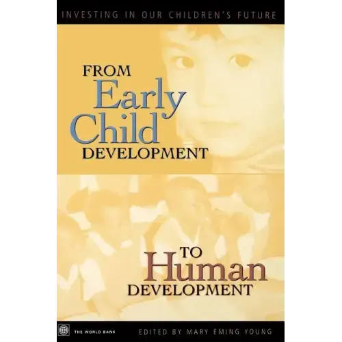 From Early Child Development to Human Development: Investing in Our Children's Future