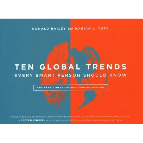 Ten Global Trends Every Smart Person Should Know: And Many Others You Will Find Interesting