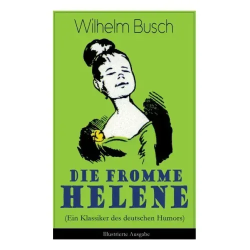 Die fromme Helene (Ein Klassiker des deutschen Humors) - Illustrierte Ausgabe