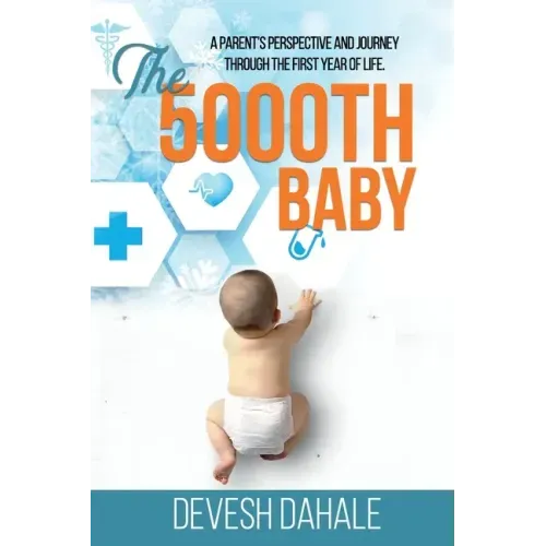 The 5000th Baby: A Parent's Perspective and Journey through the First Year of Life