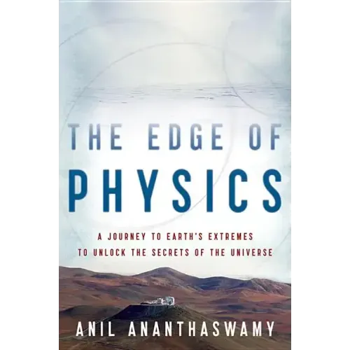 The Edge of Physics: A Journey to Earth's Extremes to Unlock the Secrets of the Universe