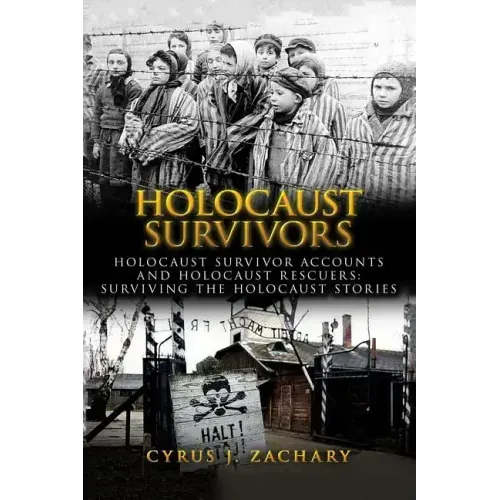 Holocaust Survivors: Holocaust Survivor Accounts And Holocaust Rescuers: Surviving The Holocaust Stories