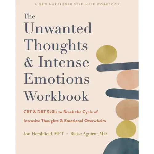 The Unwanted Thoughts and Intense Emotions Workbook: CBT and Dbt Skills to Break the Cycle of Intrusive Thoughts and Emotional Overwhelm