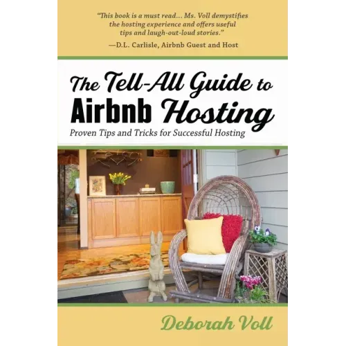 The Tell-All Guide to Airbnb Hosting: Proven Tips and Tricks for Successful Hosting