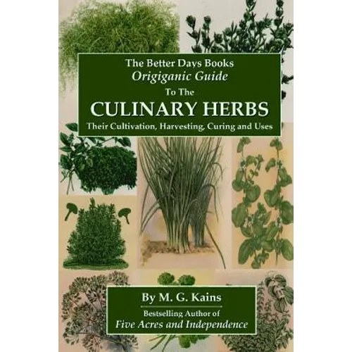 The Better Days Books Origiganic Guide to the Culinary Herbs: Their Cultivation, Harvesting, Curing And Uses