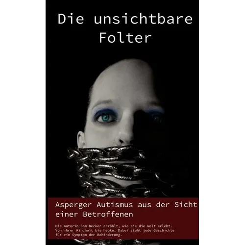 Die unsichtbare Folter: Asperger Autismus aus der Sicht einer Betroffenen