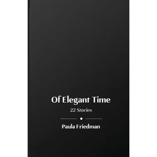 Of Elegant Time: 22 Stories