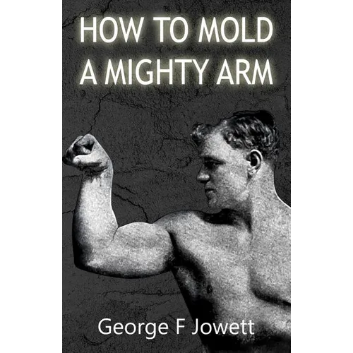 How to Mold a Mighty Arm: (Original Version, Restored)