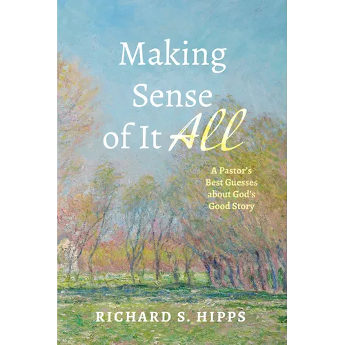 Making Sense of It All: A Pastor's Best Guesses about God's Good Story