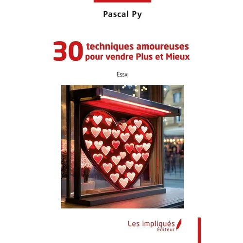 30 techniques amoureuses pour vendre Plus et Mieux
