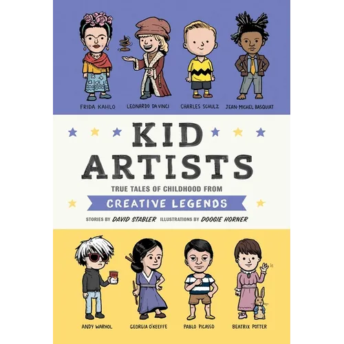 Kid Artists: True Tales of Childhood from Creative Legends