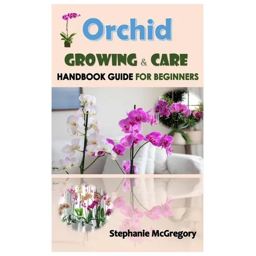 Orchid Growing & Care.: Handbook GUIDE FOR BEGINNERS.