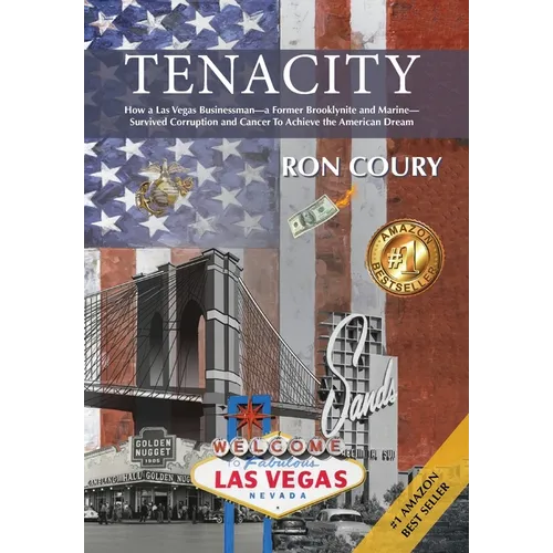 Tenacity: A Vegas Businessman Survives Brooklyn, the Marines, Corruption and Cancer to Achieve the American Dream: A True Life Story