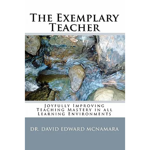 The Exemplary Teacher: Joyfully Improving Teaching Mastery in all Learning Environments