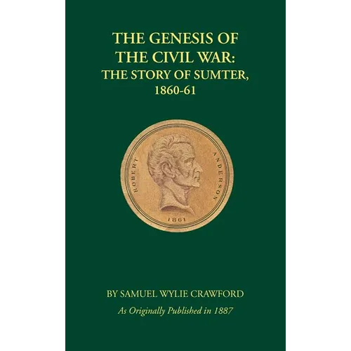 The Genesis of the Civil War: The Story of Sumter, 1860-1861