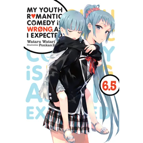 My Youth Romantic Comedy Is Wrong, as I Expected, Vol. 6.5 (Light Novel)