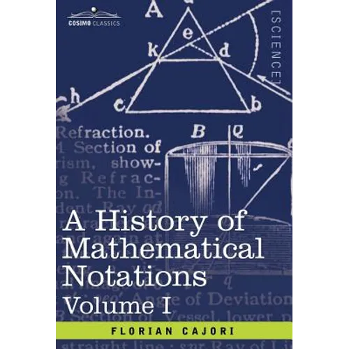 A History of Mathematical Notations: Vol. I