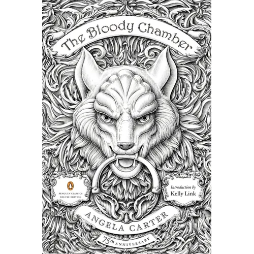 The Bloody Chamber: And Other Stories: 75th-Anniversary Edition (Penguin Classics Deluxe Edition)