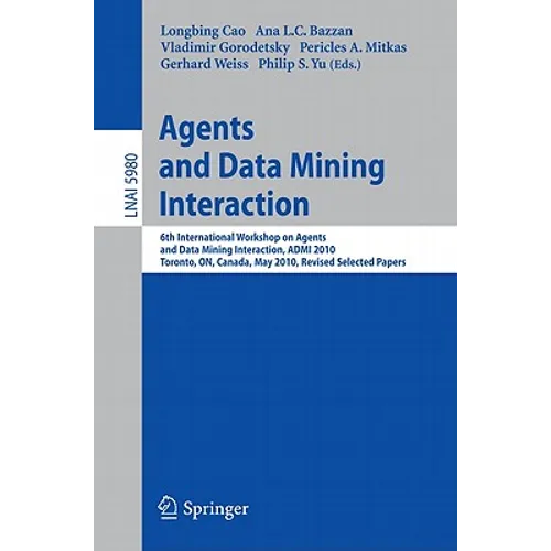 Agents and Data Mining Interaction: 6th International Workshop on Agents and Data Mining Interaction, ADMI 2010, Toronto, ON, Canada, May 11, 2010, Re