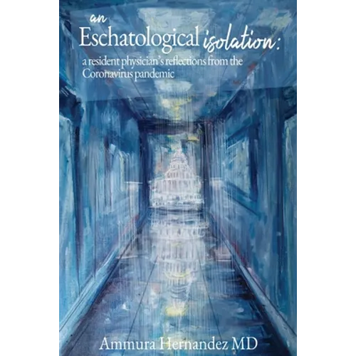 An Eschatological Isolation: a resident physician's reflections from the Coronavirus pandemic