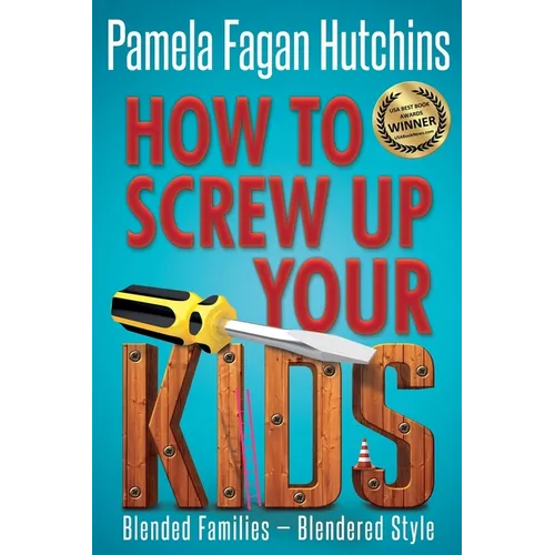 How to Screw Up Your Kids