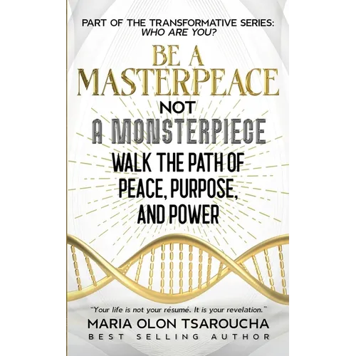 Be A Masterpeace Not A Monsterpiece: Walk the Path of Peace, Purpose, and Power