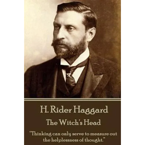 H. Rider Haggard - The Witch's Head: "Thinking can only serve to measure out the helplessness of thought."