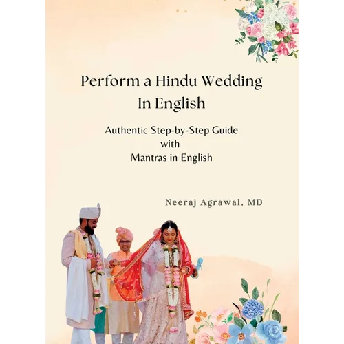 Perform a Hindu Wedding in English: An Authentic Step-by-Step Guide with Mantras in English