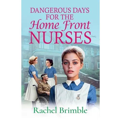 Dangerous Days for the Home Front Nurses