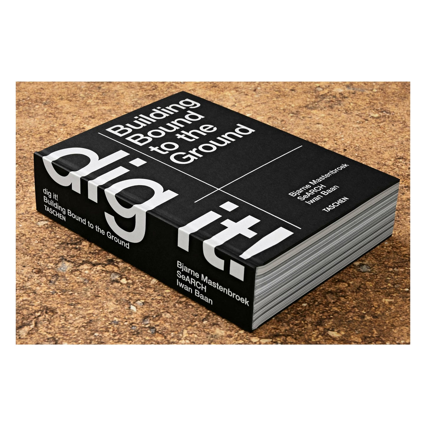 Bjarne Mastenbroek. Dig it! Building Bound to the Ground (English) Book