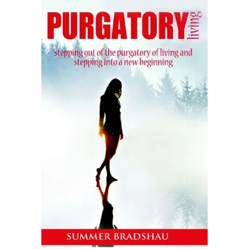 Purgatory Living: Stepping out of the Purgatory of living and stepping into a new beginning!