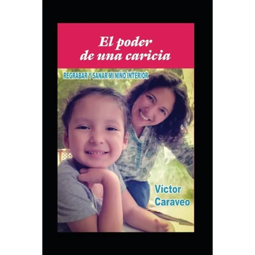 El poder de una caricia: Regrabar y sanar mi niño interior