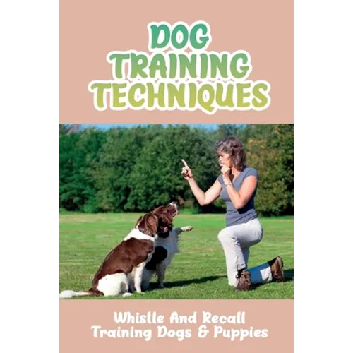 Dog Training Techniques: Whistle And Recall Training Dogs & Puppies: Do Dog Whistles Work To Stop Barking