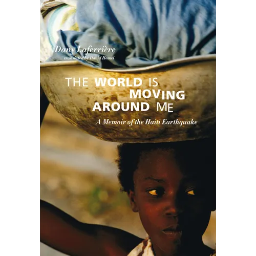 The World Is Moving Around Me: A Memoir of the Haiti Earthquake