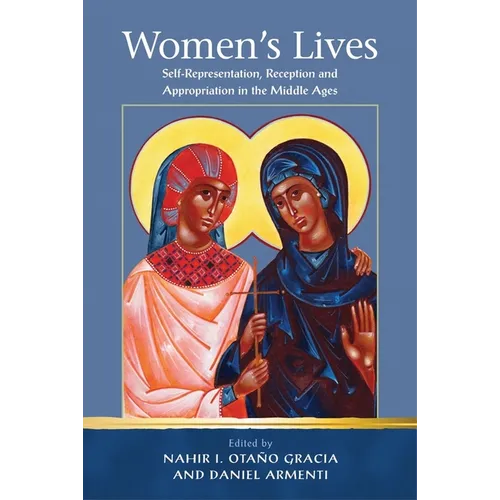 Women's Lives: Self-Representation, Reception and Appropriation in the Middle Ages