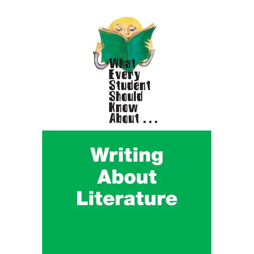 What Every Student Should Know About Writing about Literature