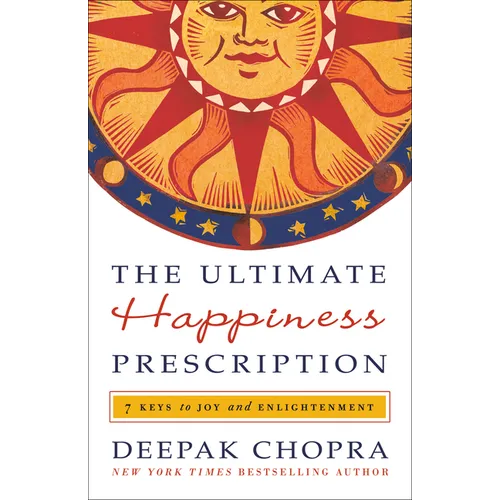 The Ultimate Happiness Prescription: 7 Keys to Joy and Enlightenment