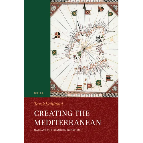 Creating the Mediterranean: Maps and the Islamic Imagination