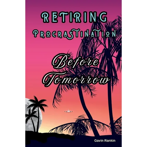 Retiring Procrastination Before Tomorrow