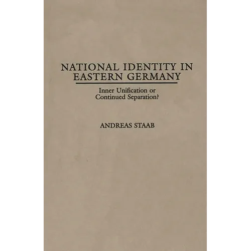 National Identity in Eastern Germany: Inner Unification or Continued Separation?
