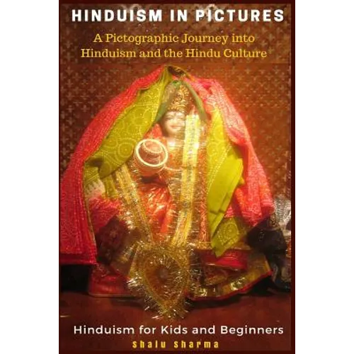 Hinduism in Pictures: A Pictographic Journey into Hinduism and the Hindu Culture: Hinduism for Kids and Beginners