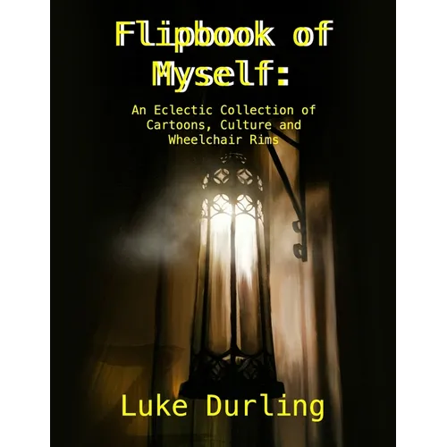 Flipbook of Myself: An Eclectic Collection of Cartoons, Culture and Wheelchair Rims