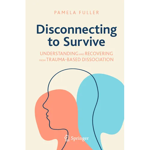 Disconnecting to Survive: Understanding and Recovering from Trauma-Based Dissociation