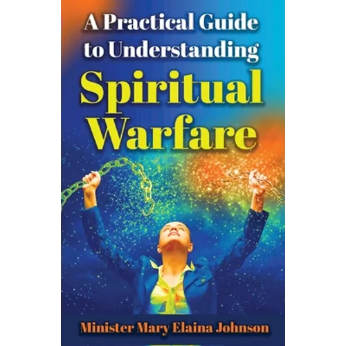 A Practical Guide to Understanding Spiritual Warfare