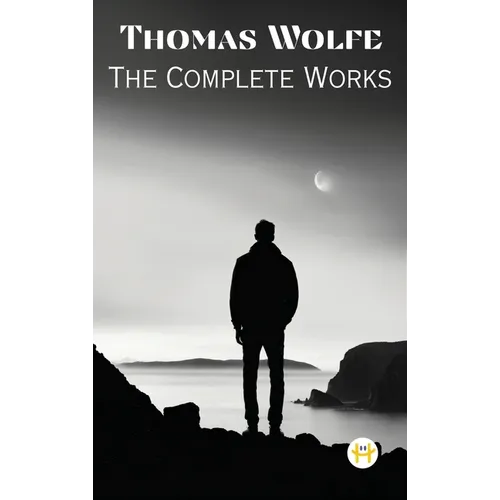 Thomas Wolfe: The Complete Works