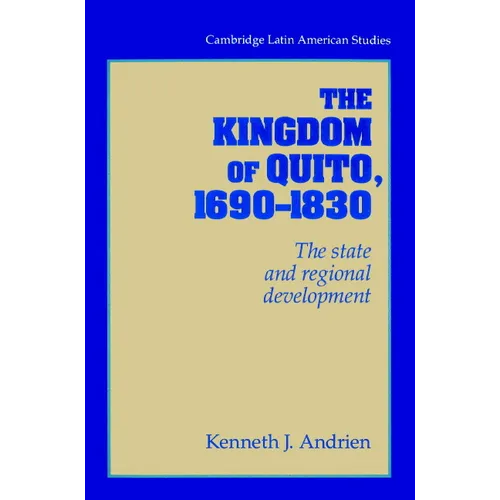 The Kingdom of Quito, 1690 1830: The State and Regional Development